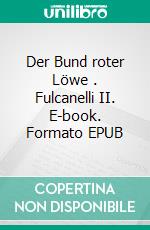 Der Bund roter Löwe (2). Fulcanelli II. E-book. Formato EPUB ebook di Richard Kölldorfer