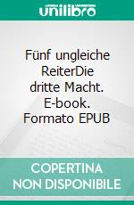 Fünf ungleiche ReiterDie dritte Macht. E-book. Formato EPUB ebook di Jannis B. Ihrig