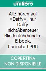 Alle hören auf »Daffy«, nur Daffy nichtAbenteuer Blindenführhündin. E-book. Formato EPUB ebook di Jennifer Mai