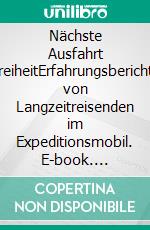 Nächste Ausfahrt FreiheitErfahrungsberichte von Langzeitreisenden im Expeditionsmobil. E-book. Formato EPUB ebook di Alexander Reeh