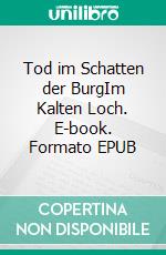 Tod im Schatten der BurgIm Kalten Loch. E-book. Formato EPUB ebook