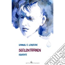 SeelentränenGedichte. E-book. Formato EPUB ebook di Samuel Leresche