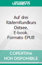 Auf drei RädernRundkurs Ostsee. E-book. Formato EPUB