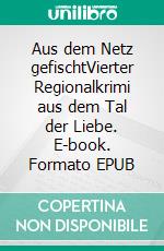 Aus dem Netz gefischtVierter Regionalkrimi aus dem Tal der Liebe. E-book. Formato EPUB ebook di Petra Mehnert