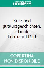 Kurz und gutKurzgeschichten. E-book. Formato EPUB ebook