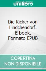 Die Kicker von Lindchendorf. E-book. Formato EPUB