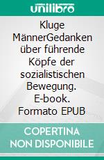 Kluge MännerGedanken über führende Köpfe der sozialistischen Bewegung. E-book. Formato EPUB ebook di Luise Kautsky