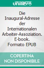 Die Inaugural-Adresse der Internationalen Arbeiter-Assoziation. E-book. Formato EPUB ebook