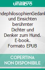 HundephilosophienGedanken und Einsichten berühmter Dichter und Denker zum Hund. E-book. Formato EPUB ebook di Maximilian Barker