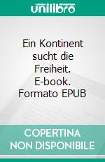 Ein Kontinent sucht die Freiheit. E-book. Formato EPUB ebook di Michael Naether