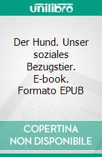 Der Hund. Unser soziales Bezugstier. E-book. Formato EPUB ebook