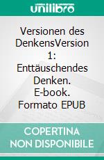 Versionen des DenkensVersion 1: Enttäuschendes Denken. E-book. Formato EPUB ebook