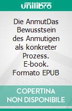 Die AnmutDas Bewusstsein des Anmutigen als konkreter Prozess. E-book. Formato EPUB ebook