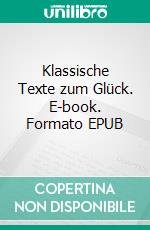 Klassische Texte zum Glück. E-book. Formato EPUB