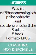 Was ist Hass?Phänomenologische, philosophische und sozialwissenschaftliche Studien. E-book. Formato EPUB ebook