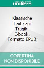 Klassische Texte zur Tragik. E-book. Formato EPUB ebook