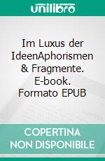 Im Luxus der IdeenAphorismen & Fragmente. E-book. Formato EPUB ebook