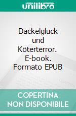Dackelglück und Köterterror. E-book. Formato EPUB ebook