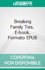 Breaking Family Ties. E-book. Formato EPUB ebook di Michelle D. Cook-Hall