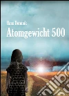 Atomgewicht 500 - Fantasy und Science Fiction Roman: Atomphysik (Illustrierte Ausgabe). E-book. Formato Mobipocket ebook di Hans Dominik