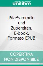 PilzeSammeln und Zubereiten. E-book. Formato EPUB ebook di Ralf Frenzel