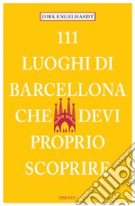 111 luoghi di Barcellona che devi proprio scoprire. E-book. Formato EPUB ebook