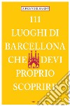 111 luoghi di Barcellona che devi proprio scoprire. E-book. Formato EPUB ebook