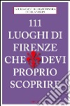 111 luoghi di Firenze che devi proprio scoprire. E-book. Formato EPUB ebook