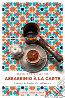 Assassinio à la carte: La cuoca Katharina e la mafia turca. E-book. Formato EPUB ebook di Glaser Brigitte