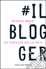 Il blogger: Un thriller nella rete. E-book. Formato EPUB ebook