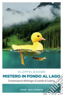 Mistero in fondo al lago: Il commissario Kluftinger al castello di Ludwig. E-book. Formato EPUB ebook di Volker Klüpfel