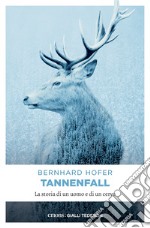 Tannenfall: La storia di un uomo e di un cervo. E-book. Formato EPUB ebook