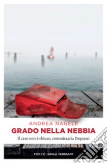 Grado nella nebbia: Il caso non è chiuso, commissaria Degrassi. E-book. Formato EPUB ebook di Andrea Nagele