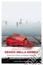 Grado nella nebbia: Il caso non è chiuso, commissaria Degrassi. E-book. Formato EPUB ebook