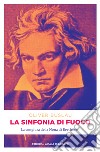 La sinfonia di fuoco: La congiura della Nona di Beethoven. E-book. Formato EPUB ebook