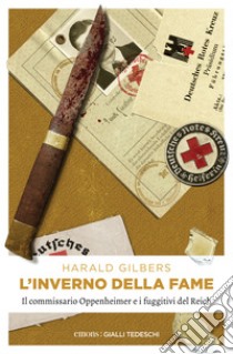 L'inverno della fame: Il commissario Oppenheimer e i fuggitivi del Reich. E-book. Formato EPUB ebook di Harald Gilbers