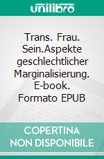 Trans. Frau. Sein.Aspekte geschlechtlicher Marginalisierung. E-book. Formato EPUB ebook