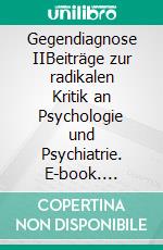 Gegendiagnose IIBeiträge zur radikalen Kritik an Psychologie und Psychiatrie. E-book. Formato EPUB ebook