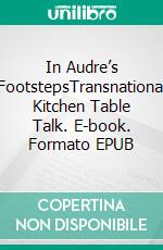 In Audre’s FootstepsTransnational Kitchen Table Talk. E-book. Formato EPUB ebook