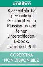 Klassenfahrt63 persönliche Geschichten zu Klassismus und feinen Unterschieden. E-book. Formato EPUB