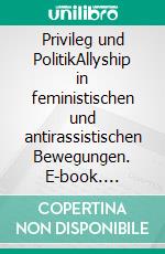 Privileg und PolitikAllyship in feministischen und antirassistischen Bewegungen. E-book. Formato EPUB ebook