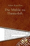 Die Mühle zu Husterloh. E-book. Formato EPUB ebook di Adam Karrillon