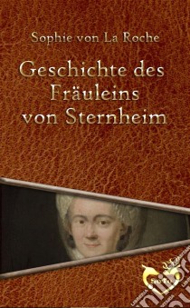 Geschichte des Fräuleins von Sternheim. E-book. Formato Mobipocket ebook di Sophie Von La Roche