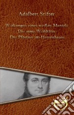 Wirkungen eines weißen Mantels - Der arme Wohltäter - Der Pförtner im Herrenhause. E-book. Formato Mobipocket ebook