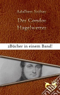 Der Condor / Hagelwetter. E-book. Formato EPUB ebook di Adalbert Stifter