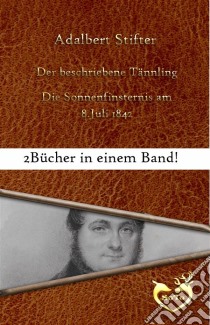 Der beschriebene Tännling/Die Sonnenfinsternis am 8. Juli 1842. E-book. Formato Mobipocket ebook di Adalbert Stifter