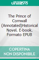 The Prince of Cornwall (Annotated)Historical Novel. E-book. Formato EPUB ebook