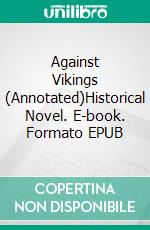 Against Vikings (Annotated)Historical Novel. E-book. Formato EPUB ebook