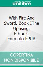 With Fire And Sword. Book IThe Uprising. E-book. Formato EPUB ebook