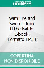 With Fire and Sword. Book IIThe Battle. E-book. Formato EPUB ebook